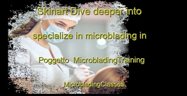 Skinart Dive deeper into specialize in microblading in Poggetto | #MicrobladingTraining #MicrobladingClasses #SkinartTraining-Italy