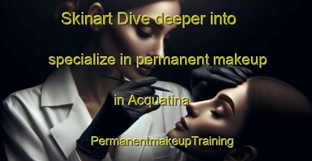 Skinart Dive deeper into specialize in permanent makeup in Acquatina | #PermanentmakeupTraining #PermanentmakeupClasses #SkinartTraining-Italy