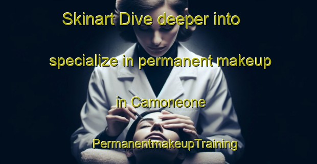 Skinart Dive deeper into specialize in permanent makeup in Camoneone | #PermanentmakeupTraining #PermanentmakeupClasses #SkinartTraining-Italy