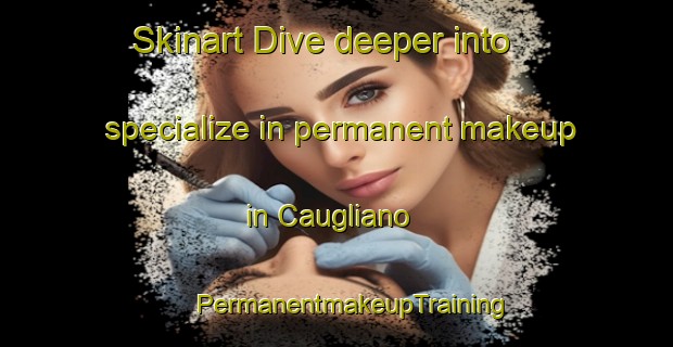 Skinart Dive deeper into specialize in permanent makeup in Caugliano | #PermanentmakeupTraining #PermanentmakeupClasses #SkinartTraining-Italy