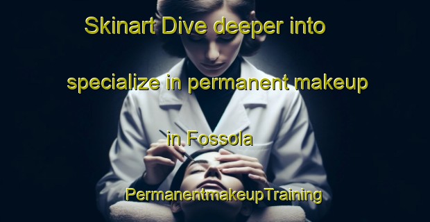 Skinart Dive deeper into specialize in permanent makeup in Fossola | #PermanentmakeupTraining #PermanentmakeupClasses #SkinartTraining-Italy