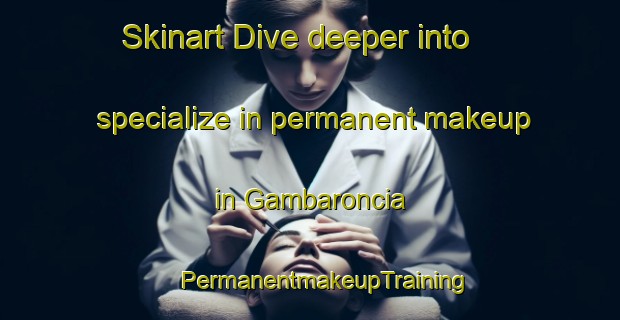 Skinart Dive deeper into specialize in permanent makeup in Gambaroncia | #PermanentmakeupTraining #PermanentmakeupClasses #SkinartTraining-Italy