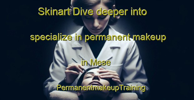 Skinart Dive deeper into specialize in permanent makeup in Mese | #PermanentmakeupTraining #PermanentmakeupClasses #SkinartTraining-Italy