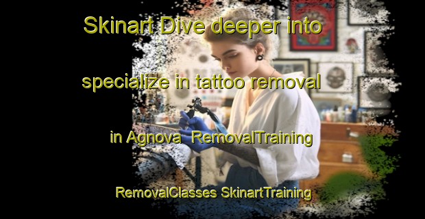 Skinart Dive deeper into specialize in tattoo removal in Agnova | #RemovalTraining #RemovalClasses #SkinartTraining-Italy