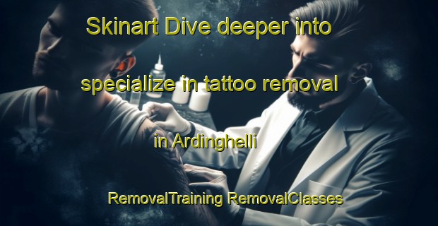 Skinart Dive deeper into specialize in tattoo removal in Ardinghelli | #RemovalTraining #RemovalClasses #SkinartTraining-Italy