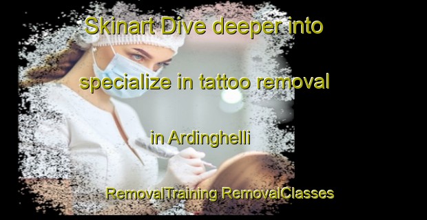 Skinart Dive deeper into specialize in tattoo removal in Ardinghelli | #RemovalTraining #RemovalClasses #SkinartTraining-Italy