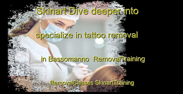 Skinart Dive deeper into specialize in tattoo removal in Bassomanno | #RemovalTraining #RemovalClasses #SkinartTraining-Italy