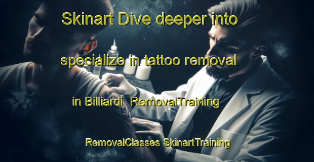 Skinart Dive deeper into specialize in tattoo removal in Billiardi | #RemovalTraining #RemovalClasses #SkinartTraining-Italy