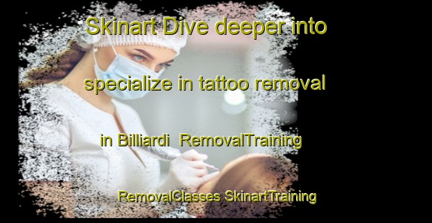 Skinart Dive deeper into specialize in tattoo removal in Billiardi | #RemovalTraining #RemovalClasses #SkinartTraining-Italy