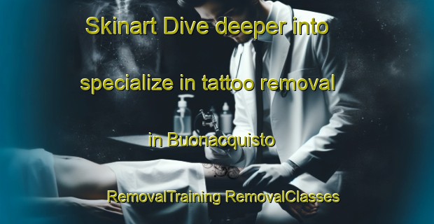 Skinart Dive deeper into specialize in tattoo removal in Buonacquisto | #RemovalTraining #RemovalClasses #SkinartTraining-Italy