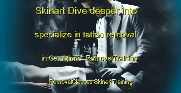 Skinart Dive deeper into specialize in tattoo removal in Camblione | #RemovalTraining #RemovalClasses #SkinartTraining-Italy