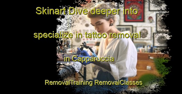 Skinart Dive deeper into specialize in tattoo removal in Capparuccia | #RemovalTraining #RemovalClasses #SkinartTraining-Italy