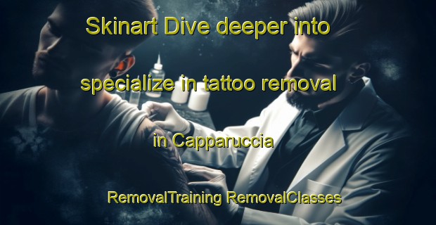 Skinart Dive deeper into specialize in tattoo removal in Capparuccia | #RemovalTraining #RemovalClasses #SkinartTraining-Italy