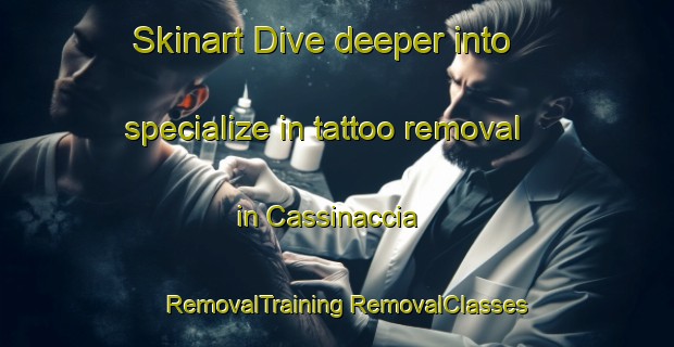 Skinart Dive deeper into specialize in tattoo removal in Cassinaccia | #RemovalTraining #RemovalClasses #SkinartTraining-Italy