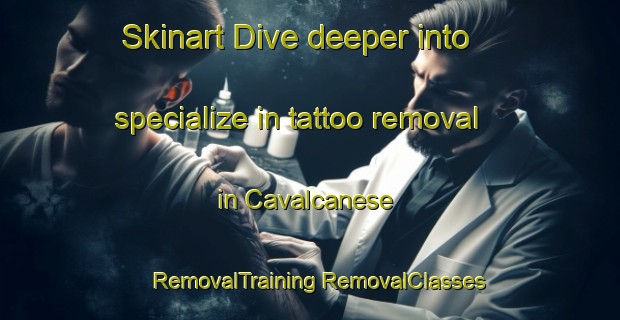 Skinart Dive deeper into specialize in tattoo removal in Cavalcanese | #RemovalTraining #RemovalClasses #SkinartTraining-Italy