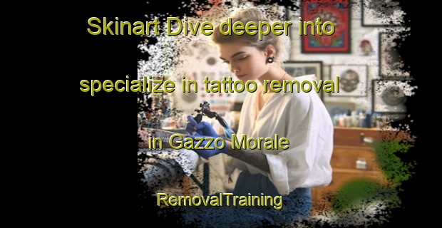 Skinart Dive deeper into specialize in tattoo removal in Gazzo Morale | RemovalTraining | RemovalClasses | SkinartTraining-Italy