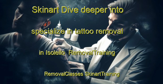 Skinart Dive deeper into specialize in tattoo removal in Isolello | #RemovalTraining #RemovalClasses #SkinartTraining-Italy