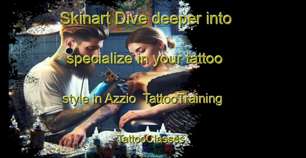 Skinart Dive deeper into specialize in your tattoo style in Azzio | TattooTraining | TattooClasses | SkinartTraining-Italy