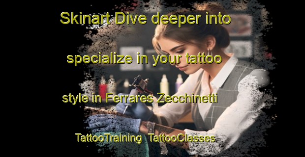 Skinart Dive deeper into specialize in your tattoo style in Ferrares Zecchinetti | TattooTraining | TattooClasses | SkinartTraining-Italy