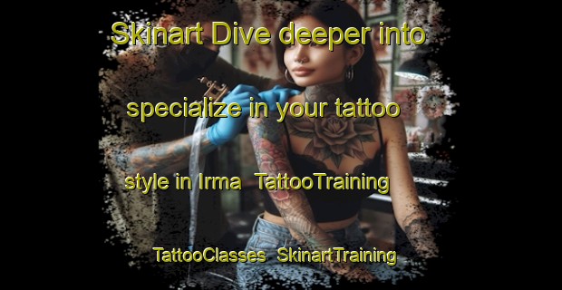Skinart Dive deeper into specialize in your tattoo style in Irma | TattooTraining | TattooClasses | SkinartTraining-Italy