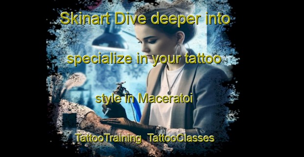 Skinart Dive deeper into specialize in your tattoo style in Maceratoi | TattooTraining | TattooClasses | SkinartTraining-Italy