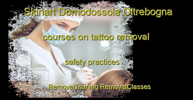 Skinart Domodossola Oltrebogna courses on tattoo removal safety practices | #RemovalTraining #RemovalClasses #SkinartTraining-Italy