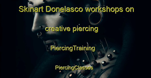 Skinart Donelasco workshops on creative piercing | PiercingTraining | PiercingClasses | SkinartTraining-Italy