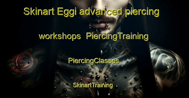 Skinart Eggi advanced piercing workshops | #PiercingTraining #PiercingClasses #SkinartTraining-Italy