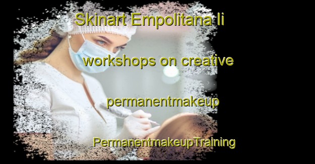 Skinart Empolitana Ii workshops on creative permanentmakeup | #PermanentmakeupTraining #PermanentmakeupClasses #SkinartTraining-Italy