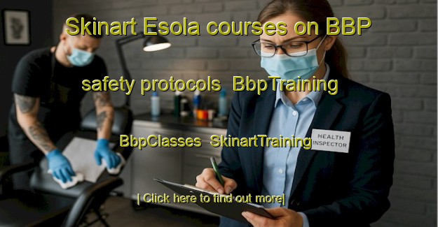 Skinart Esola courses on BBP safety protocols | BbpTraining | BbpClasses | SkinartTraining-Italy