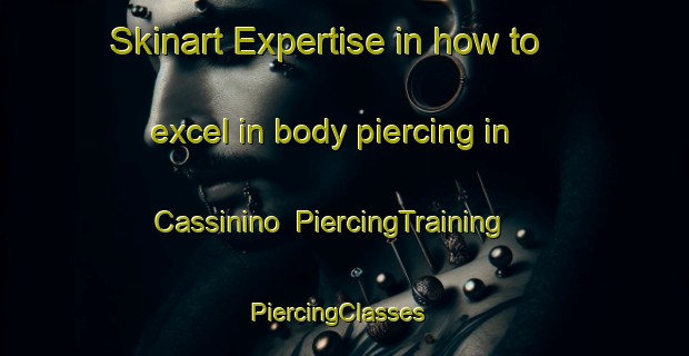 Skinart Expertise in how to excel in body piercing in Cassinino | PiercingTraining | PiercingClasses | SkinartTraining-Italy