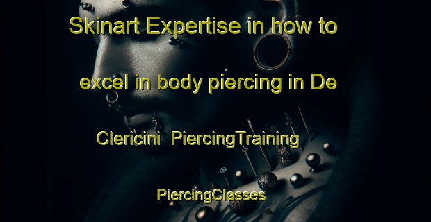 Skinart Expertise in how to excel in body piercing in De Clericini | PiercingTraining | PiercingClasses | SkinartTraining-Italy