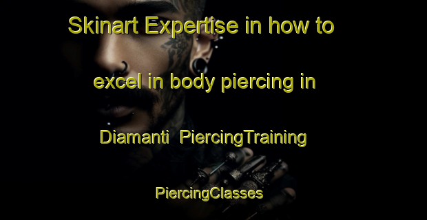 Skinart Expertise in how to excel in body piercing in Diamanti | PiercingTraining | PiercingClasses | SkinartTraining-Italy