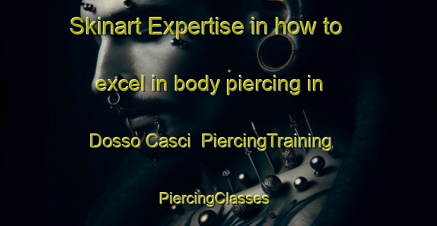 Skinart Expertise in how to excel in body piercing in Dosso Casci | PiercingTraining | PiercingClasses | SkinartTraining-Italy