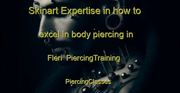 Skinart Expertise in how to excel in body piercing in Fleri | PiercingTraining | PiercingClasses | SkinartTraining-Italy