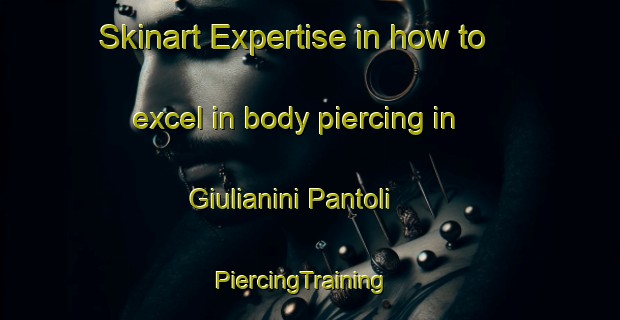 Skinart Expertise in how to excel in body piercing in Giulianini Pantoli | PiercingTraining | PiercingClasses | SkinartTraining-Italy