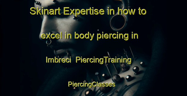 Skinart Expertise in how to excel in body piercing in Imbreci | PiercingTraining | PiercingClasses | SkinartTraining-Italy