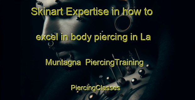 Skinart Expertise in how to excel in body piercing in La Muntagna | PiercingTraining | PiercingClasses | SkinartTraining-Italy