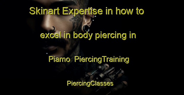 Skinart Expertise in how to excel in body piercing in Piamo | PiercingTraining | PiercingClasses | SkinartTraining-Italy