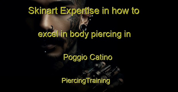Skinart Expertise in how to excel in body piercing in Poggio Catino | PiercingTraining | PiercingClasses | SkinartTraining-Italy