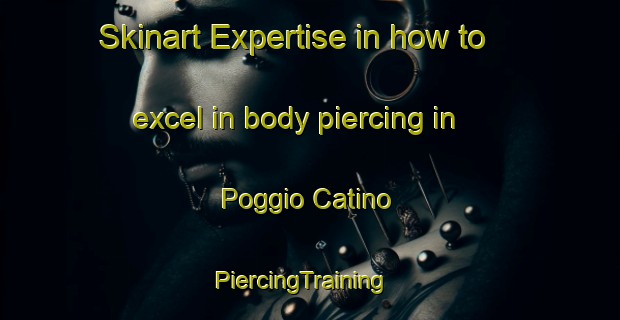 Skinart Expertise in how to excel in body piercing in Poggio Catino | PiercingTraining | PiercingClasses | SkinartTraining-Italy