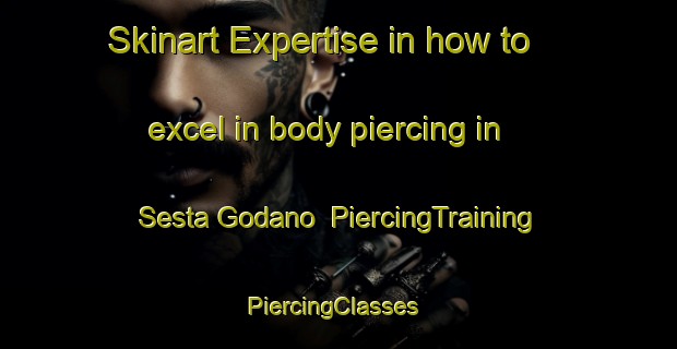 Skinart Expertise in how to excel in body piercing in Sesta Godano | PiercingTraining | PiercingClasses | SkinartTraining-Italy