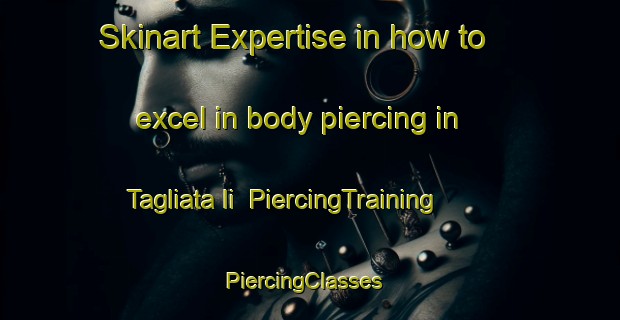 Skinart Expertise in how to excel in body piercing in Tagliata Ii | PiercingTraining | PiercingClasses | SkinartTraining-Italy