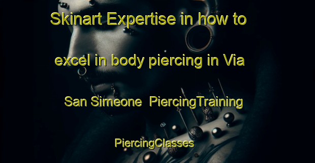 Skinart Expertise in how to excel in body piercing in Via San Simeone | PiercingTraining | PiercingClasses | SkinartTraining-Italy