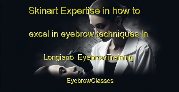 Skinart Expertise in how to excel in eyebrow techniques in Longiano | EyebrowTraining | EyebrowClasses | SkinartTraining-Italy