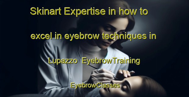Skinart Expertise in how to excel in eyebrow techniques in Lupazzo | EyebrowTraining | EyebrowClasses | SkinartTraining-Italy