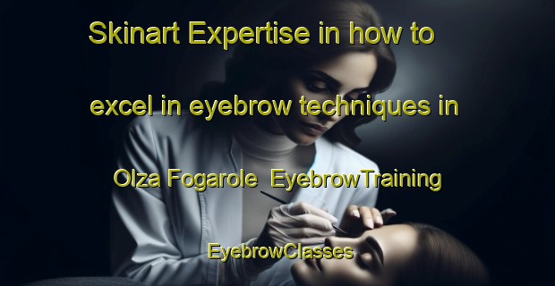 Skinart Expertise in how to excel in eyebrow techniques in Olza Fogarole | EyebrowTraining | EyebrowClasses | SkinartTraining-Italy