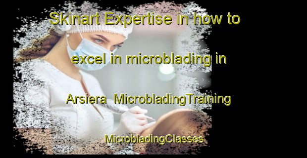 Skinart Expertise in how to excel in microblading in Arsiera | #MicrobladingTraining #MicrobladingClasses #SkinartTraining-Italy