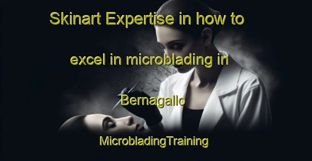 Skinart Expertise in how to excel in microblading in Bernagallo | #MicrobladingTraining #MicrobladingClasses #SkinartTraining-Italy