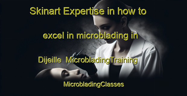 Skinart Expertise in how to excel in microblading in Dijeille | #MicrobladingTraining #MicrobladingClasses #SkinartTraining-Italy